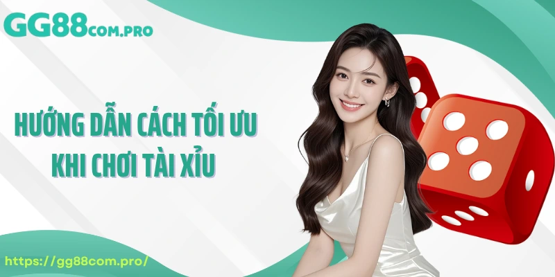 Hướng dẫn cách tối ưu khi chơi tài xỉu 