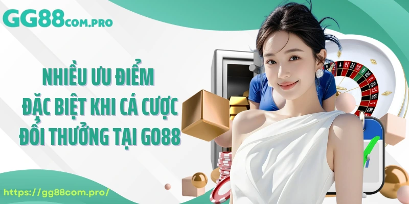 Nhiều ưu điểm đặc biệt khi cá cược đổi thưởng tại Go88