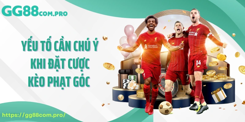 Yếu tố cần chú ý khi đặt cược kèo phạt góc 