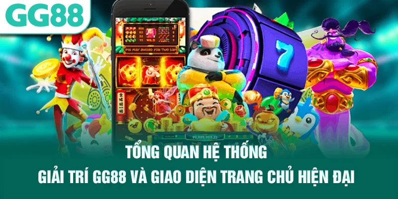 Tổng quan hệ thống giải trí GG88 và giao diện trang chủ hiện đại